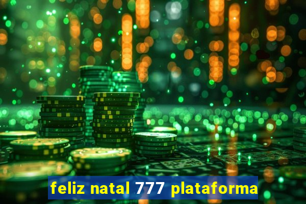 feliz natal 777 plataforma